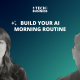 Build your AI Morning Routine