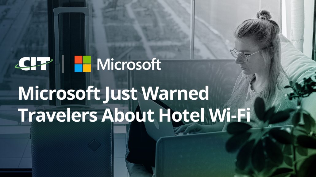 Microsoft Just Warned Travelers About Hotel Wi-Fi. Here’s How Your Business Stays Protected